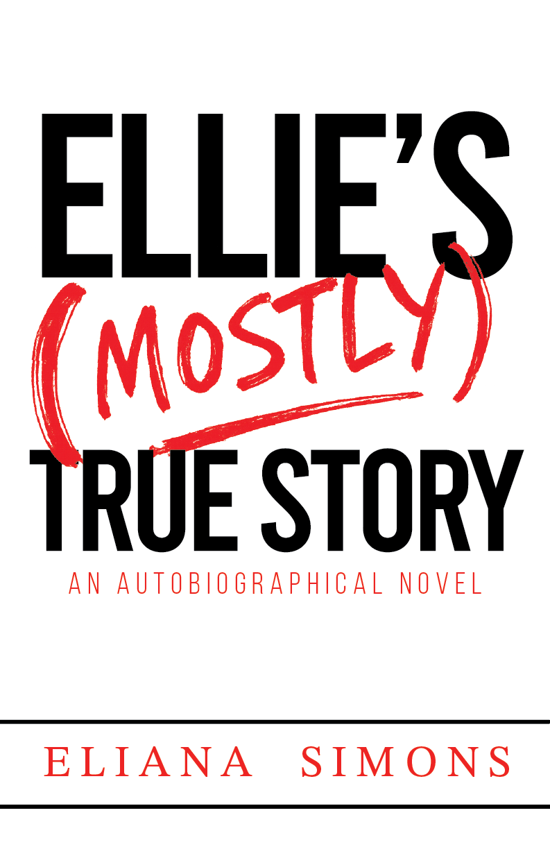 Ellie's Mostly True Story by Eliana Simons